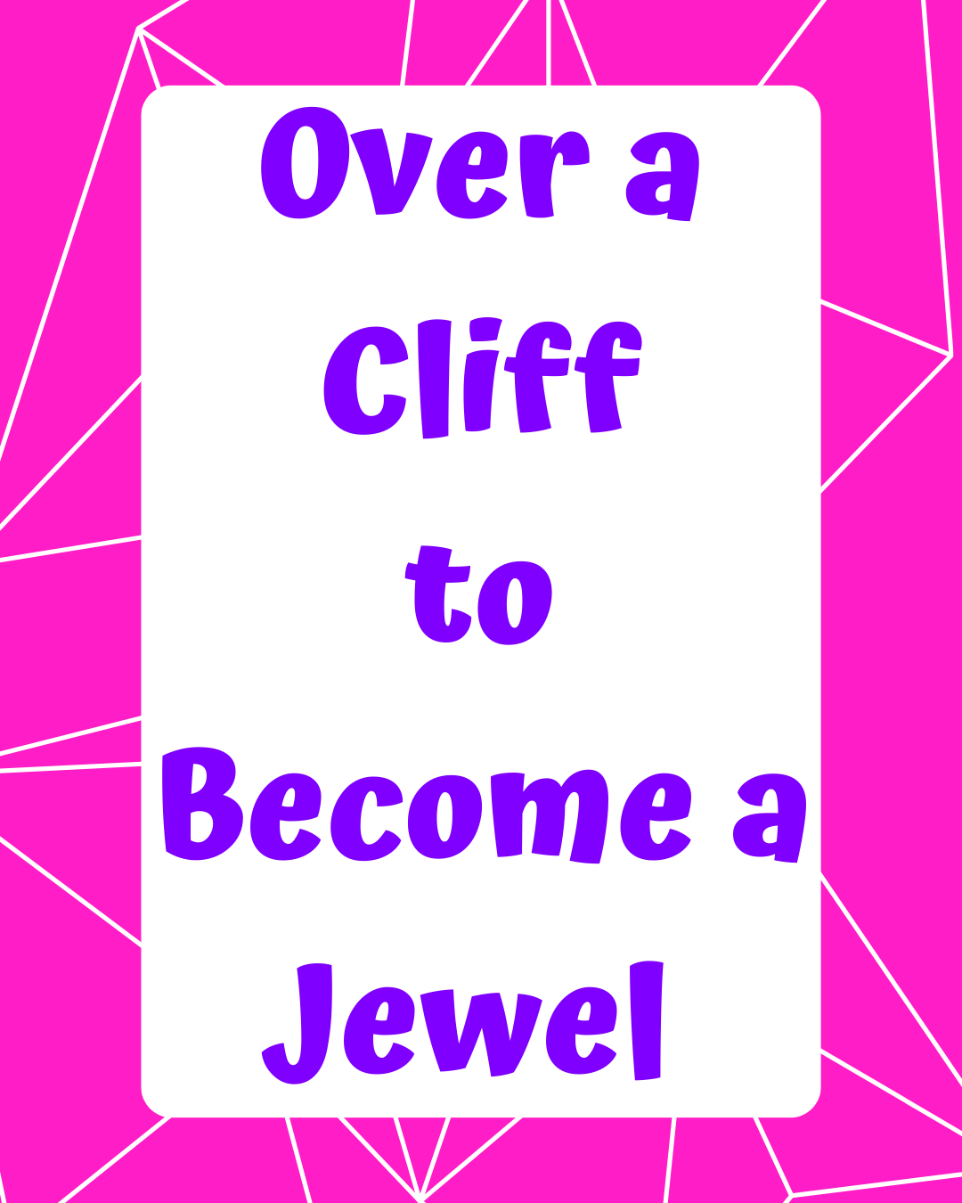 Over a Cliff to Become a Jewel