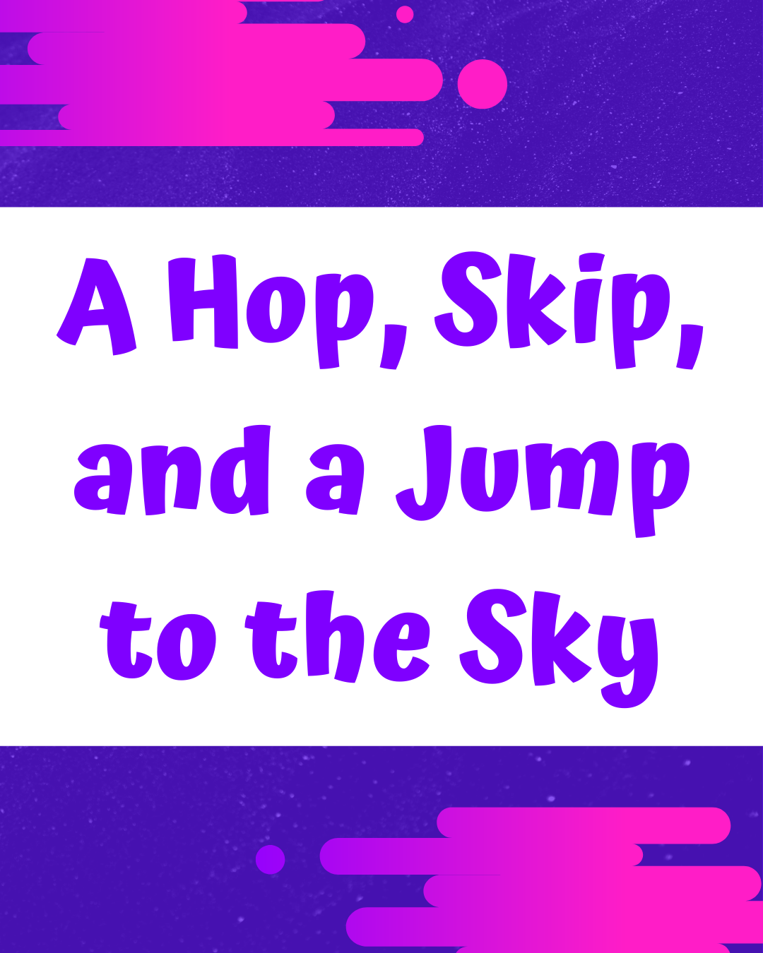 A Hop, Skip, and a Jump to the Sky